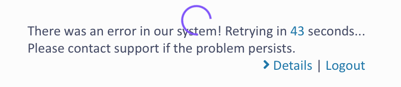 Error message displayed with text: 'There was an error in our system! Retrying in 43 seconds... Please contact support if the problem persists.' Includes 'Details' and 'Logout' links.