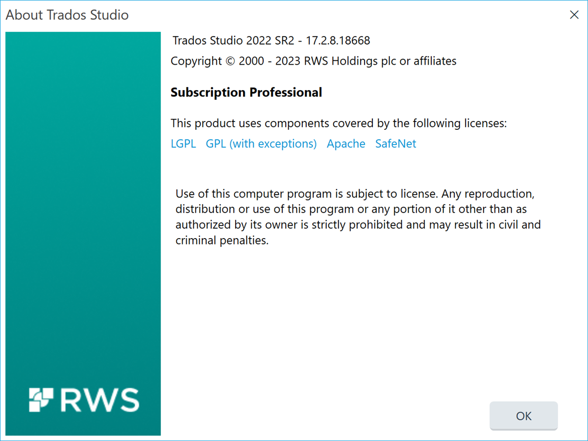 A screenshot of the "About Trados Studio" window. The top section of the window is teal with the Trados Studio 2022 SR2 - 17.2.8.18668 version information displayed. Below, there's a copyright notice from 2000 - 2023 RWS Holdings plc or affiliates. The middle section lists "Subscription Professional" and indicates that the product uses components covered by several licenses: LGPL, GPL (with exceptions), Apache, and SafeNet. The bottom section of the window contains a legal disclaimer about the computer program being subject to license, prohibiting unauthorized reproduction, distribution, or use, with potential civil and criminal penalties. On the bottom right corner, there's an "OK" button. The RWS logo is visible at the bottom left corner of the window.