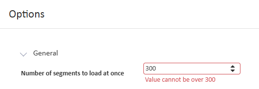 Options menu showing 'Number of segments to load at once' set to 300 with a red error message stating 'Value cannot be over 300'.