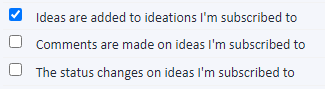 Notification settings showing a checked box for 'Ideas are added to ideations I'm subscribed to' and unchecked boxes for 'Comments are made on ideas I'm subscribed to' and 'The status changes on ideas I'm subscribed to'.