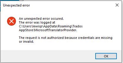 Screenshot of an 'Unexpected error' dialog box with a message stating 'An unexpected error occurred. The error was logged at C:UsersewislAppDataRoamingTrados AppStoreMicrosoftTranslatorProvider. The request is not authorized because credentials are missing or invalid.' with an 'OK' button.
