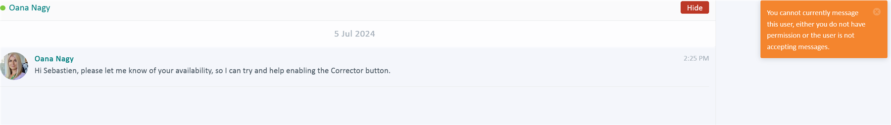 Screenshot of a messaging application interface showing a conversation. A message from Oana Nagy dated 5 Jul 2024 at 2:25 PM reads, 'Hi Sebastien, please let me know of your availability, so I can try and help enabling the Corrector button.' An error message in red on the right side states, 'You cannot currently message this user, either you do not have permission or the user is not accepting messages.'