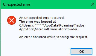 Error message dialog box stating 'Unexpected error. The error was logged at C:Users...AppDataRoamingTrados AppStoreMicrosoftTranslatorProvider. An error occurred while sending the request.'
