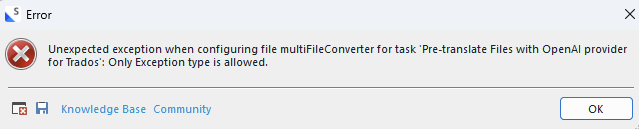 Error message stating 'Unexpected exception when configuring file multiFileConverter for task Pre-translate Files with OpenAI provider for Trados: Only Exception type is allowed.'