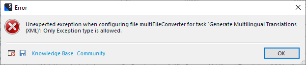 Error dialog box with a message: Unexpected exception when configuring file multiFileConverter for task 'Generate Multilingual Translations (XML)': Only Exception type is allowed.