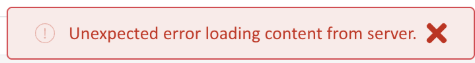 Error message displayed in a red box with text: Unexpected error loading content from server, accompanied by an exclamation icon and a red cross icon.