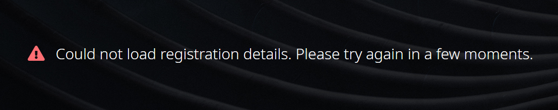 Error message on a black background stating 'Could not load registration details. Please try again in a few moments.' with a warning icon.