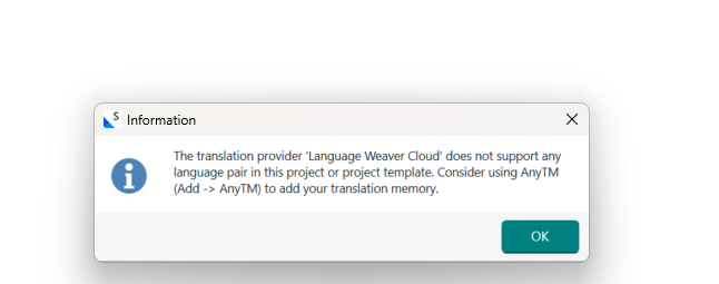 Information dialog box stating 'The translation provider 'Language Weaver Cloud' does not support any language pair in this project or project template. Consider using AnyTM (Add -> AnyTM) to add your translation memory.' with an OK button.