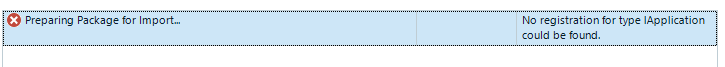 Error message displayed: 'Preparing Package for Import...' with a red error icon and text 'No registration for type IApplication could be found.'