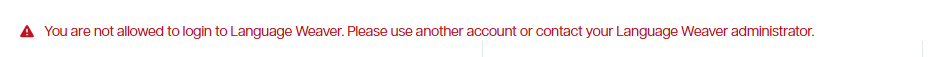 Error message in red text with a warning icon: You are not allowed to login to Language Weaver. Please use another account or contact your Language Weaver administrator.