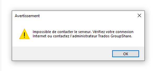 Error dialog box with a warning icon saying 'Impossible de contacter le serveur. Verifiez votre connexion Internet ou contactez l'administrateur Trados GroupShare.' with an OK button.