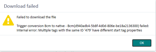 Error message pop-up stating: 'Download failed. Failed to download the file. Trigger conversion Bcm to native failed: Internal error: Multiple tags with the same ID 479 have different start tag properties.'