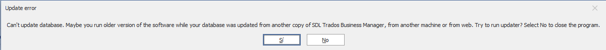 Error message in Trados Studio stating 'Can't update database. Maybe you run older version of the software while your database was updated from another copy of SDL Trados Business Manager, from another machine or from web. Try to run updater? Select No to close the program.' with options 'Si' and 'No'.