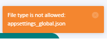 Error message displaying 'File type is not allowed: appsettings_global.json' with a red cross icon.