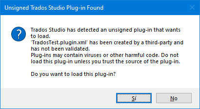 Warning message in Trados Studio stating 'Unsigned Trados Studio Plug-in Found. Trados Studio has detected an unsigned plug-in that wants to load. 'TradosTest.plugin.xml' has been created by a third-party and has not been validated. Plug-ins may contain viruses or other harmful code. Do not load this plug-in unless you trust the source of the plug-in. Do you want to load this plug-in?' with options 'Si' and 'No'.