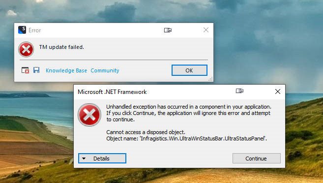 Screenshot showing two error dialogs. The top dialog says 'Error, TM update failed.' with OK button. The bottom dialog is a Microsoft .NET Framework error stating 'Unhandled exception has occurred in your application. If you click Continue, the application will ignore this error and attempt to continue. Cannot access a disposed object. Object name: 'Infragistics.Win.UltraWinStatusBar.UltraStatusBarPanel'.' with Details and Continue buttons.