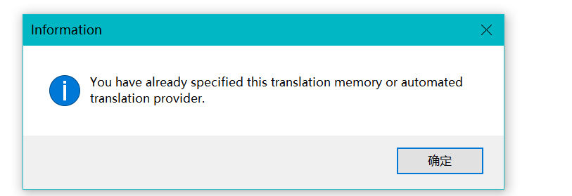 Information dialog box with the message: 'You have already specified this translation memory or automated translation provider.'