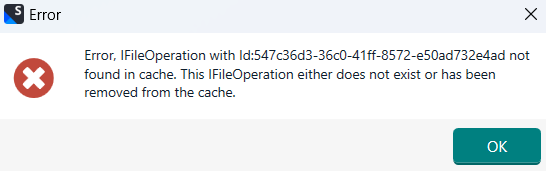 Error message in Trados Studio stating 'Error, IFileOperation with id:xxxxxxxx-xxxx-xxxx-xxxx-xxxxxxxxxxxx not found in cache. This IFileOperation either does not exist or has been removed from the cache.' with an OK button.