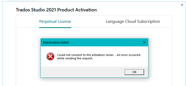 Error message in Trados Studio 2021 Product Activation window saying 'Deactivation failed. Could not connect to the activation server. An error occurred while sending the request.'