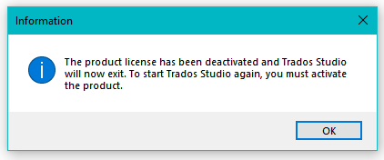 Information message in Trados Studio stating 'The product license has been deactivated and Trados Studio will now exit. To start Trados Studio again, you must activate the product.'