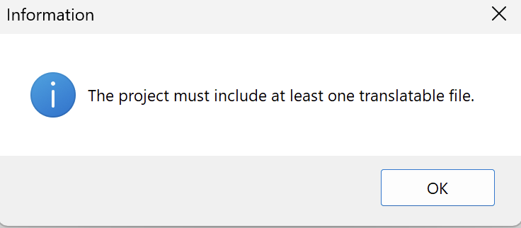 Trados Studio information dialog box stating 'The project must include at least one translatable file.' with an OK button.