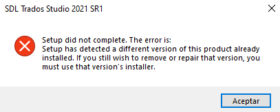 Error message in SDL Trados Studio 2021 SR1 stating 'Setup did not complete. The error is: Setup has detected a different version of this product already installed. If you still wish to remove or repair that version, you must use that version's installer.' with an Accept button.