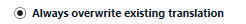 Checkbox option labeled 'Always overwrite existing translation' in Trados Studio, with the box unchecked.