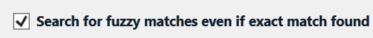 Checkbox option in Trados Studio for 'Search for fuzzy matches even if exact match found' is checked.