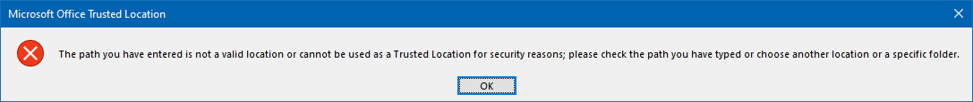 Error message in Microsoft Office Trusted Location stating 'The path you have entered is not a valid location or cannot be used as a Trusted Location for security reasons; please check the path you have typed or choose another location or a specific folder.' with an OK button.