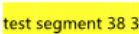 Highlighted text 'test segment 38 3' in yellow within a document.