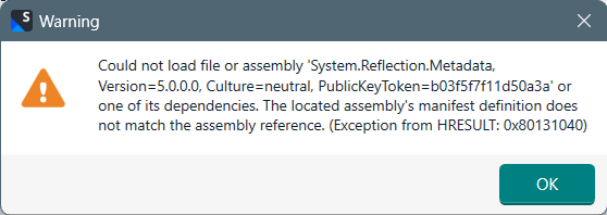 Warning dialog box with an exclamation mark icon indicating 'Could not load file or assembly System.Reflection.Metadata, Version=5.0.0.0, Culture=neutral, PublicKeyToken=b03f5f7f11d50a3a' or one of its dependencies. The located assembly's manifest definition does not match the assembly reference. (Exception from HRESULT: 0x80131040)' with an OK button.