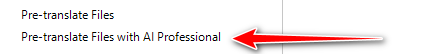 Screenshot showing two menu options: 'Pre-translate Files' and 'Pre-translate Files with AI Professional', with a red arrow pointing to the second option.