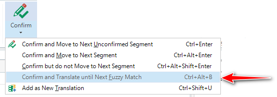 Dropdown menu in Trados Studio with options for confirming translations. A red arrow points to 'Confirm and Translate until Next Fuzzy Match' option with shortcut Ctrl+Alt+B.