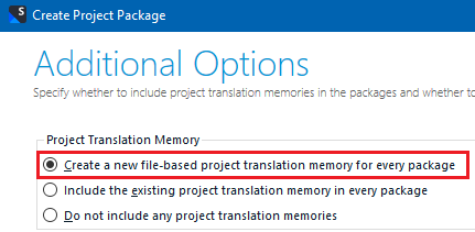 Screenshot of Trados Studio's 'Create Project Package' window with 'Additional Options' section. An option 'Create a new file-based project translation memory for every package' is selected.