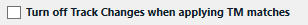 Checkbox option labeled 'Turn off Track Changes when applying TM matches' is unchecked.