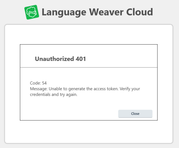 Error message on Language Weaver Cloud interface: Unauthorized 401. Code: 54. Message: Unable to generate the access token. Verify your credentials and try again.