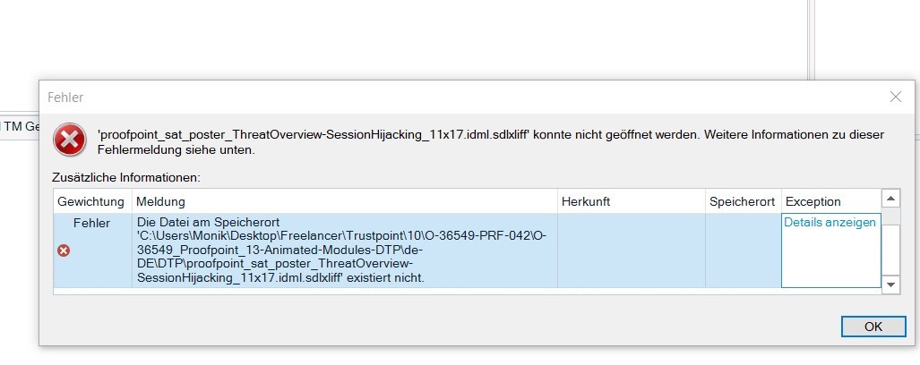Error message in Trados Studio stating 'The file at the storage location C:UsersMonikaDesktopFreelancerTrustpoint110-36549-PRF-04210-36549_Proofpoint_13-Animated-Modules-DTPde-DEDTPproofpoint_sat_poster_ThreatOverview-SessionHijacking_11x17.idml.sdlxliff does not exist.'