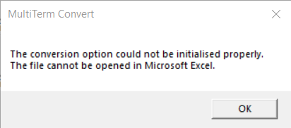 Error message in MultiTerm Convert stating 'The conversion option could not be initialised properly. The file cannot be opened in Microsoft Excel.' with an OK button.