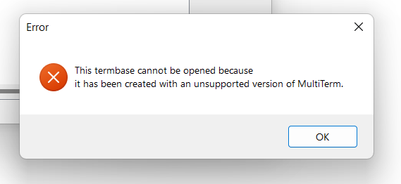 Error message in Trados MultiTerm 2022 stating 'This termbase cannot be opened because it has been created with an unsupported version of MultiTerm.' with an OK button.