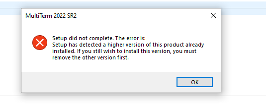 Error message window titled 'MultiTerm 2022 SR2' with a red cross symbol, stating 'Setup did not complete. The error is: Setup has detected a higher version of this product already installed. If you still wish to install this version, you must remove the other version first.' with an 'OK' button.