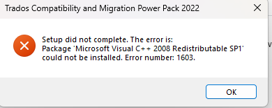Trados Compatibility and Migration Power Pack 2022 setup error message displaying 'Setup did not complete. The error is: Package 'Microsoft Visual C++ 2008 Redistributable SP1' could not be installed. Error number: 1603.' with an OK button.