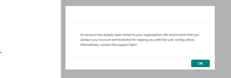 Notification dialog box with the message: 'An account has already been linked to your organization. We recommend that you contact your account administrator for helping you with the user configuration. Alternatively, contact the support team.' with an 'OK' button.
