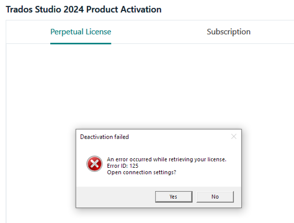 Trados Studio 2024 Product Activation window with tabs for Perpetual License and Subscription. A pop-up error message reads 'Deactivation failed. An error occurred while retrieving your license. Error ID: 125. Open connection settings?' with Yes and No buttons.