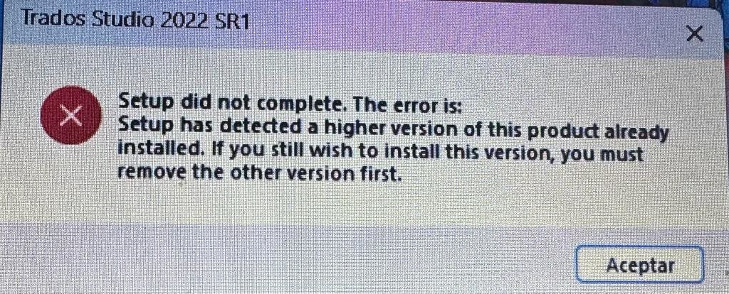 Error message during Trados Studio 2022 SR1 setup stating 'Setup did not complete. The error is: Setup has detected a higher version of this product already installed. If you still wish to install this version, you must remove the other version first.' with an Accept button.