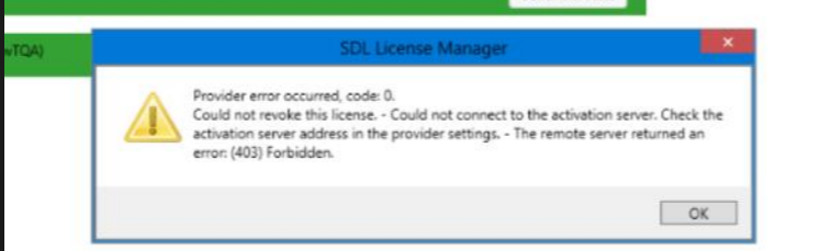 Error message in SDL License Manager stating 'Provider error occurred, code 0. Could not revoke this license. - Could not connect to the activation server. Check the activation server address in the provider settings. - The remote server returned an error: (403) Forbidden.'