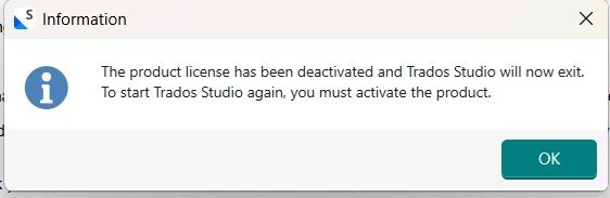 Information dialog box stating 'The product license has been deactivated and Trados Studio will now exit. To start Trados Studio again, you must activate the product.' with an 'OK' button.