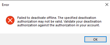 Error message with red X icon stating 'Failed to deactivate offline. The specified deactivation authorization may not be valid. Validate your deactivation authorization.'
