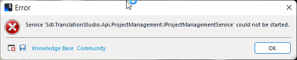 Error message window showing 'Service Sdl.TranslationStudio.Api.ProjectManagement.IProjectManagementService could not be started' with an 'OK' button and links to Knowledge Base and Community.