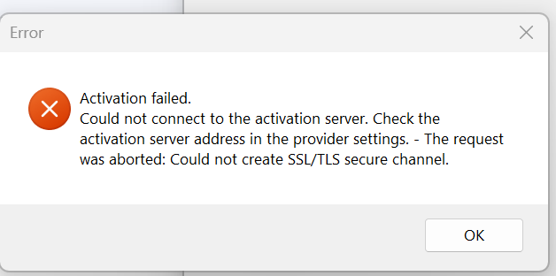 Error dialog box with a red cross symbol indicating 'Activation failed. Could not connect to the activation server. Check the activation server address in the provider settings. - The request was aborted: Could not create SSLTLS secure channel.' with an OK button.