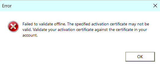 Error dialog box with a red 'X' icon stating 'Failed to validate offline. The specified activation certificate may not be valid. Validate your activation certificate against the certificate in your account.'